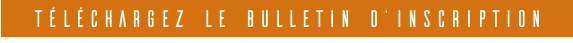 téléchargez le BULLETIN d’INSCRIPTION