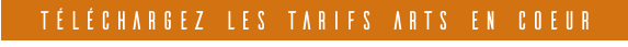 téléchargez leS TARIFS ARTS EN COEUR